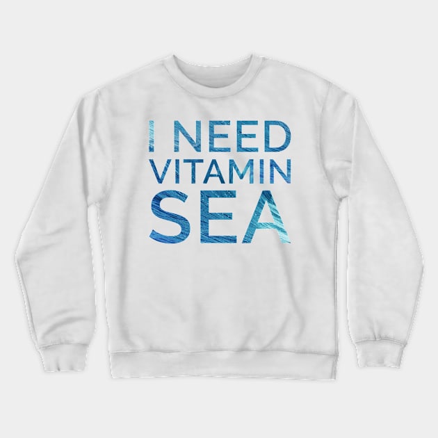 I need vitamin sea Crewneck Sweatshirt by JadeTees